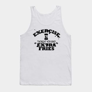 Exercise I Though You Said Extra Fries Tank Top